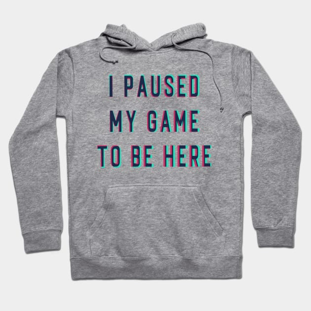 Funny I Paused My Game to Be Here with Gamer Vision effect Hoodie by BooTeeQue